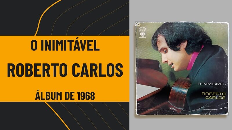 Roberto Carlos – O Inimitável: o LP que dividiu uma era musical