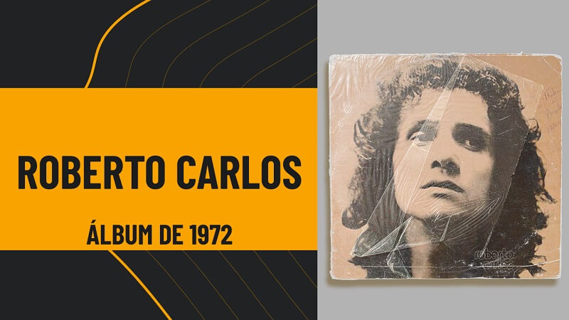 Roberto Carlos 1972: O Álbum Clássico e Atemporal que Marcou sua Carreira